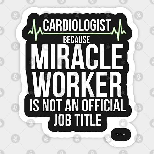 Cardiologist Because Miracle Worker Is Not An Official Job cardiologist cardiology T-Shirt Sweater Hoodie Iphone Samsung Phone Case Coffee Mug Tablet Case Gift Sticker by giftideas